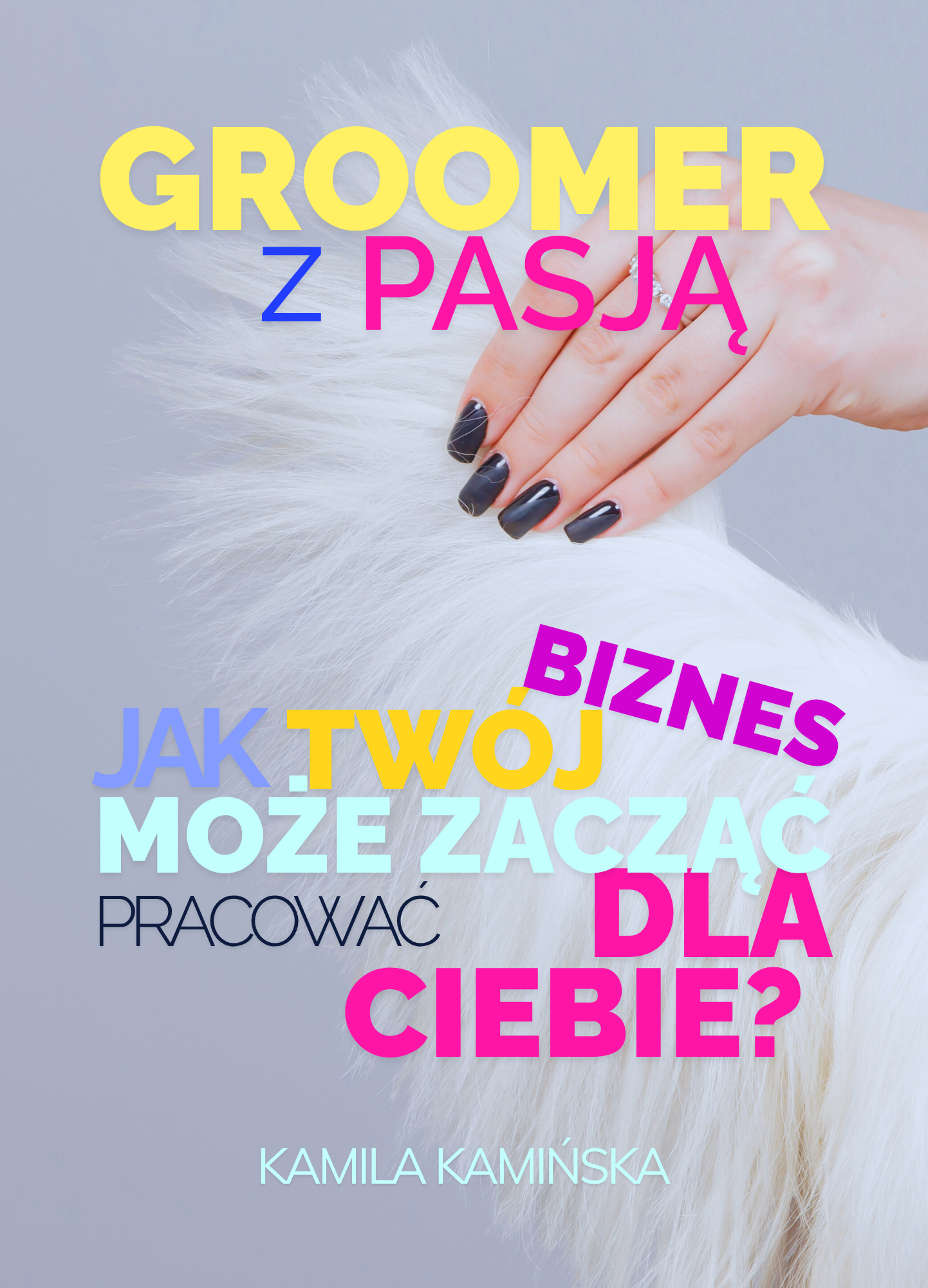 e-book GROOMER Z PASJĄ JAK TWÓJ BIZNES MOŻE ZACZĄĆ PRACOWAĆ DLA CIEBIE?