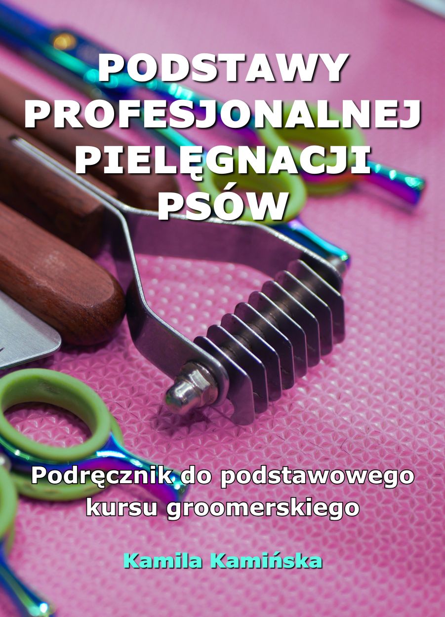 e-book Podstawy profesjonalnej pielęgnacji psów. Podręcznik do podstawowego kursu groomerskiego